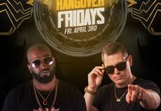 HANGOVER FRIDAYS LADIES DRINK FREE TILL 12AM