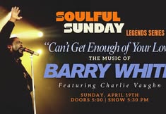 Soulful Sunday Legends Series: "Can't Get Enough of Your Love" The Music of Barry White