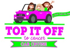 Top It Off To Cancer Car Cruise
